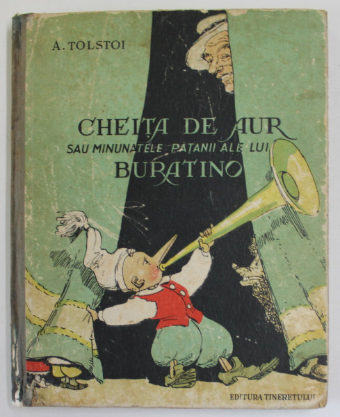 CHEITA DE AUR SAU MINUNATELE PATANII ALE LUI BURATINO de A. TOLSTOI , desene de A. CANEVSCHI , 1952, COPERTA CARTONATA , CU URME DE UZURA SI PETE