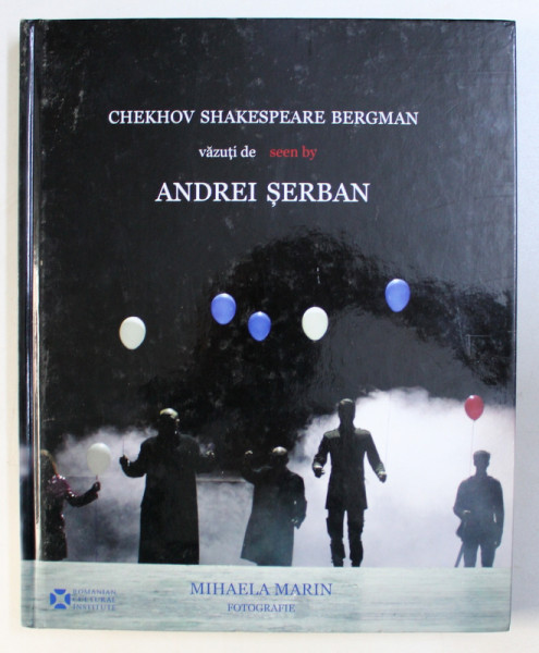 CHEKHOV SHAKESPEARE BERGMAN, VAZUTI DE ANDREI SERBAN - ALBUM DE FOTOGRAFII