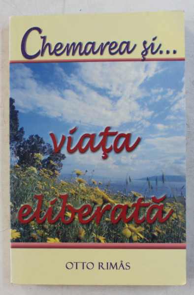 CHEMAREA SI... VIATA ELIBERATA de OTTO RIMAS , 2000