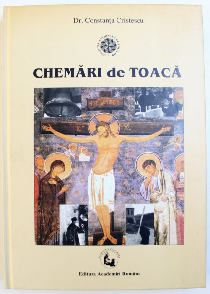 CHEMARI DE TOACA - REPERTORIUL ROMANESC, MONOGRAFIE, TIPOLOGIE SI ANTOLOGIE MUZICALA de CONSTANTA CRISTESCU, 1996