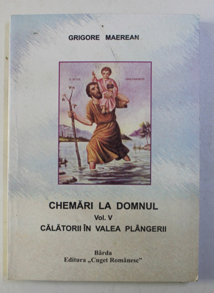 CHEMARI LA DOMNUL , CALATORII IN VALEA PLANGERII , VOLUMUL V de GRIGORE MAEREAN , 2006