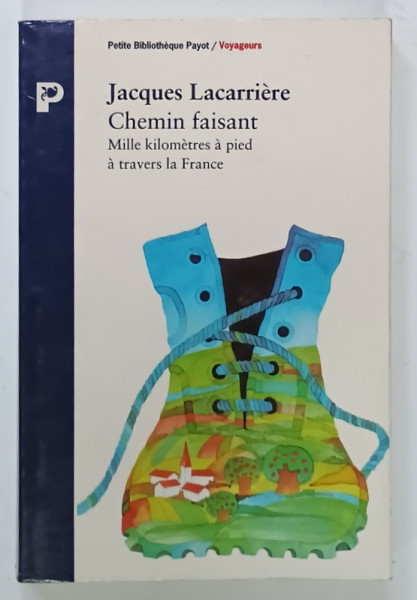 CHEMIN FAISANT , MILLE KILOMETRES A PIED A TRAVERS LA FRANCE par JACQUES LACARRIERE , 1992