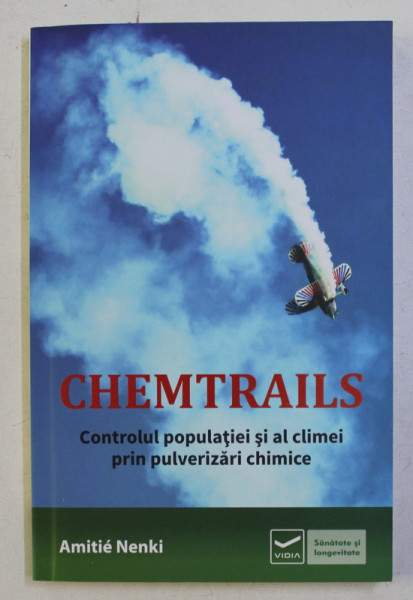 CHEMTRAILS - CONTROLUL POPULATIEI SI AL CLIMEI PRIN PULVERIZARI CHIMICE de AMITIE NENKI , 2013