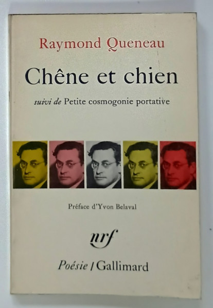 CHENE ET CHIEN , suiv de PETITE COSMOGONIE PORTATIVE par RAYMOND QUENEAU , 1969