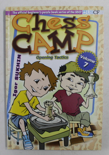 CHESS CAMP by IGOR SUKHIN , VOLUME 7  - OPENING TACTICS  , 2011