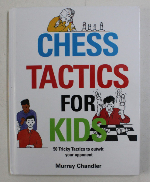 CHESS TACTICS FOR KIDS - 5- TRICKS TACTICS TO OUTWIT YOUR OPPONENT by MURRAY CHANDLER , 2016