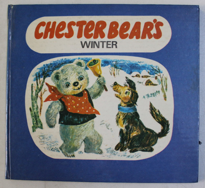 CHESTER BEAR 'S WINTER , story by MARIA ZETEA , illustrated by ECATERINA DRAGANOVICI , 1988