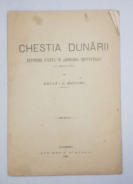 CHESTIA DUNARII, EXPUNERE FACUTA IN ADUNAREA DEPUTATILOR (5MARTIE1920) de VINTILA I. C. BRATIANU - BUCURESTI, 1920
