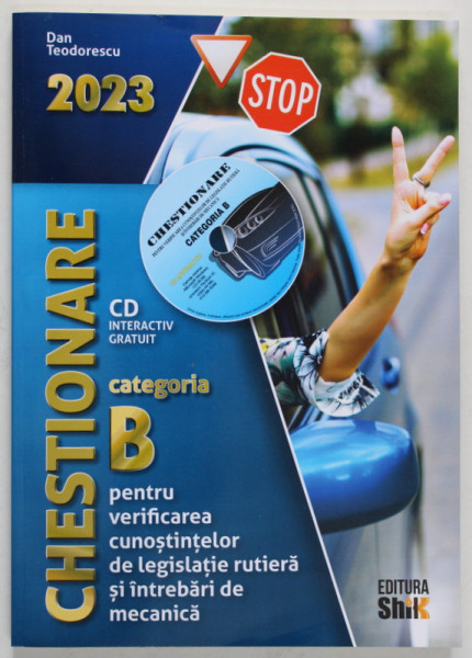 CHESTIONARE , CATEGORIA B , LEGISLATIE RUTIERA SI MECANICA , CD INTERACTIV GRATUIT de DAN TEODORESCU , 2023