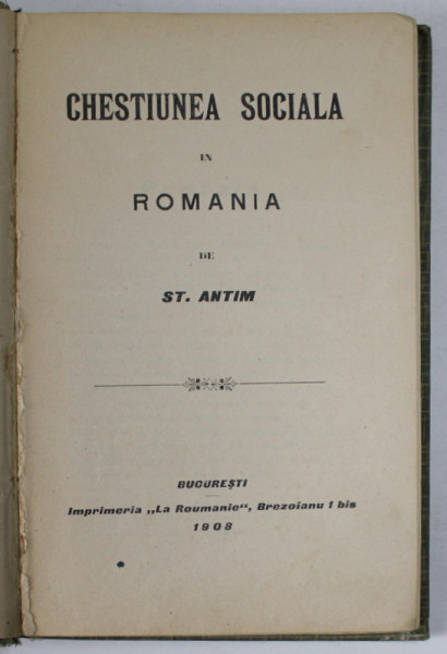 CHESTIUNEA SOCIALA IN ROMANIA de ST. ANTIM , 1908 , PREZINTA SUBLINERI CU CREIONUL*