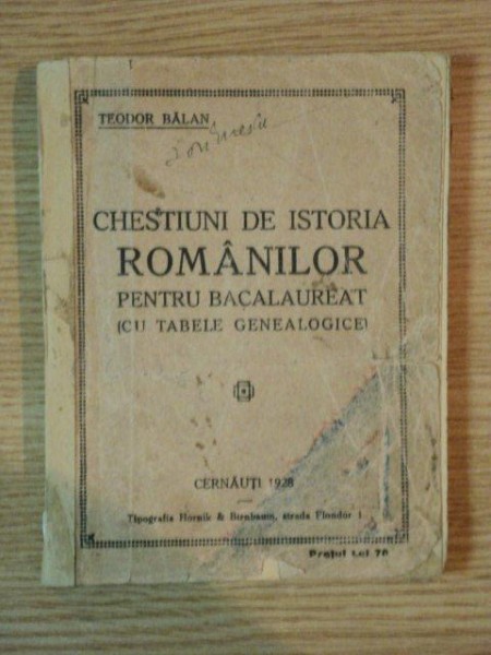 CHESTIUNI DE ISTORIA ROMANILOR PENTRU BACALAUREAT ( cu tabele genealogice ) de TEODOR BALAN  , 1928