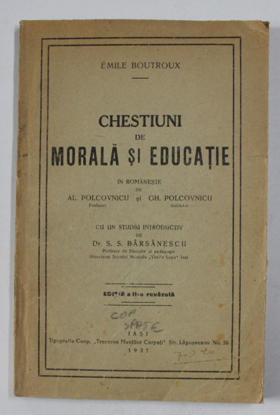 CHESTIUNI DE MORALA SI EDUCATIE de EMILE BOUTROUX , 1927 , COPERTA SPATE REFACUTA * , PREZINTA SUBLINIERI CU CREIONUL *