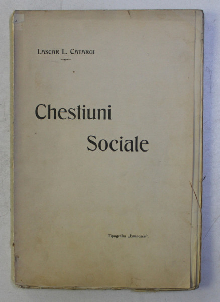 CHESTIUNI SOCIALE de LASCAR L. CATARGI , EDITIE DE INCEPUT DE SECOL XX