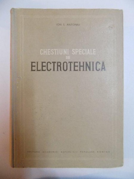CHESTIUNI SPECIALE DE ELECTROTEHNICA de ION S. ANTONIU , 1956