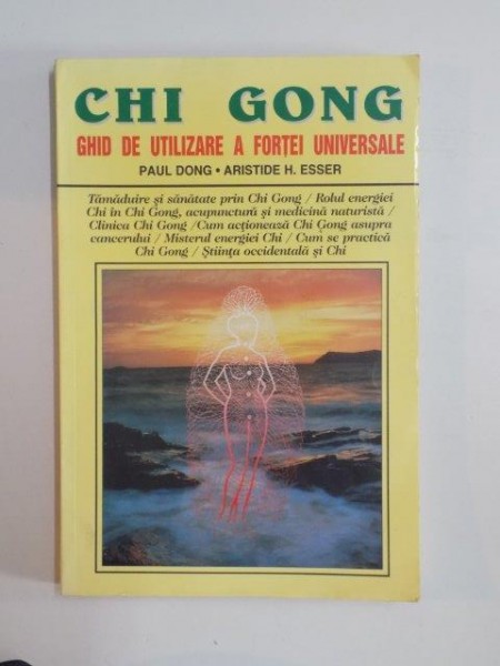 CHI GONG GHID DE UTILIZARE A FORTEI UNIVERSALE de PAUL DONG , ARISTIDE H. ESSER 1999