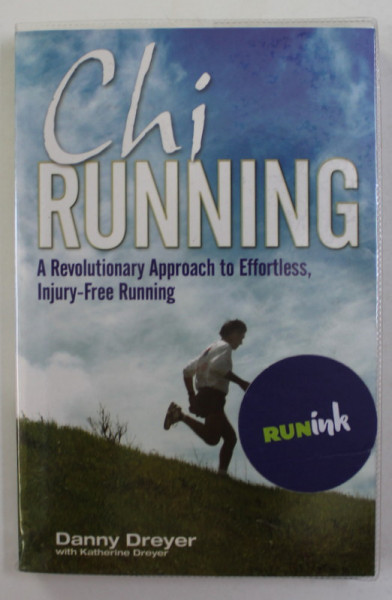 CHI RUNNING - A  REVOLTIONARY  APPROACH TO EFFORTLESS INJURY - FREE RUNNING by DANNY DREYER , 2008