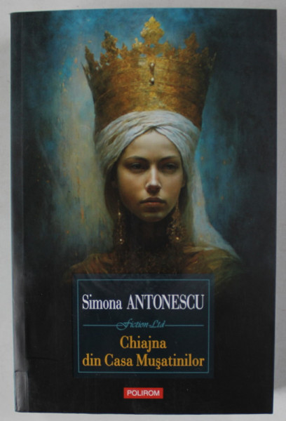 CHIAJNA DIN CASA MUSATINILOR , roman de SIMONA ANTONESCU , 2023
