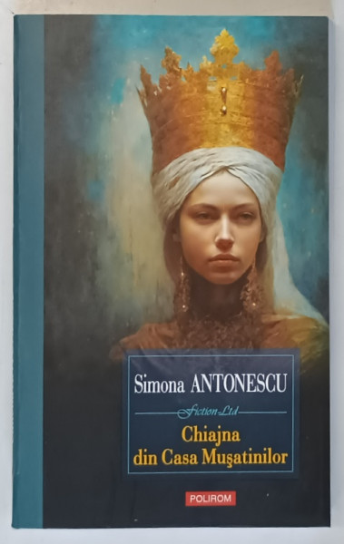 CHIAJNA DIN CASA MUSATINILOR , roman de SIMONA ANTONESCU , 2023 * MICI DEFECTE