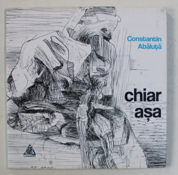 CHIAR ASA - versuri de CONSTANTIN ABALUTA , 2015