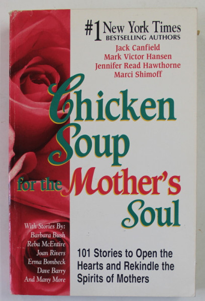 CHICKEN SOUP FOR THE MOTHER 'S SOUL by JACK CANFIELD ...MARCI SHIMOFF , 101 STOIRES TO OPEN THE HEARTS AND REKINDLE THE SPIRITS OF MOTHERS , 1997