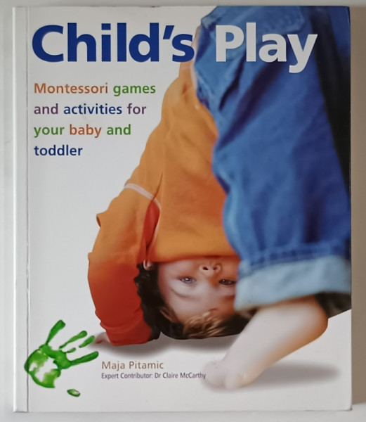 CHILD 'S PLAY , MONTESSORI GAMES AND ACTIVITIES FOR YOUR BABY AND TODDLER by MAJA PITAMIC , 2008