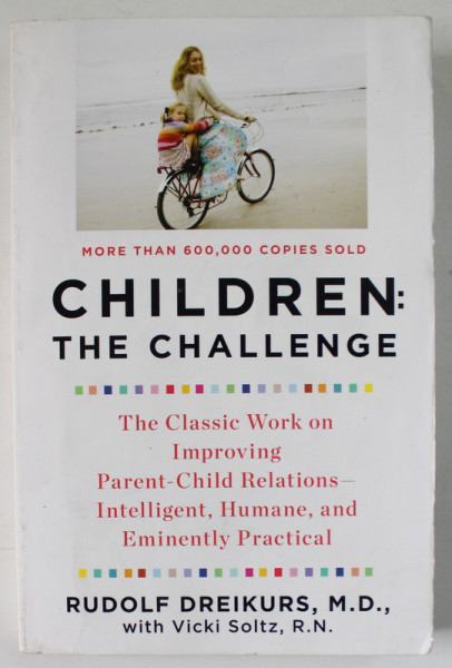 CHILDREN : THE CHALLENGE by RUDOLF DREIKURS , THE CLASSIC WORK ON IMPROVING PARENT - CHILD RELATIONS ..., 1992