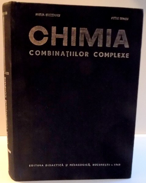 CHIMIA COMBINATIILOR COMPLEXE de MARIA BREZEANU SI PETRE SPACU , 1969