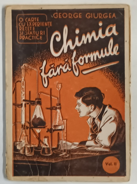 CHIMIA FARA FORMULE de GEORGE GIURGEA , EXPERIENTE , RETETE SI SFATURI PRACTICE , VOLUMUL II , 1944