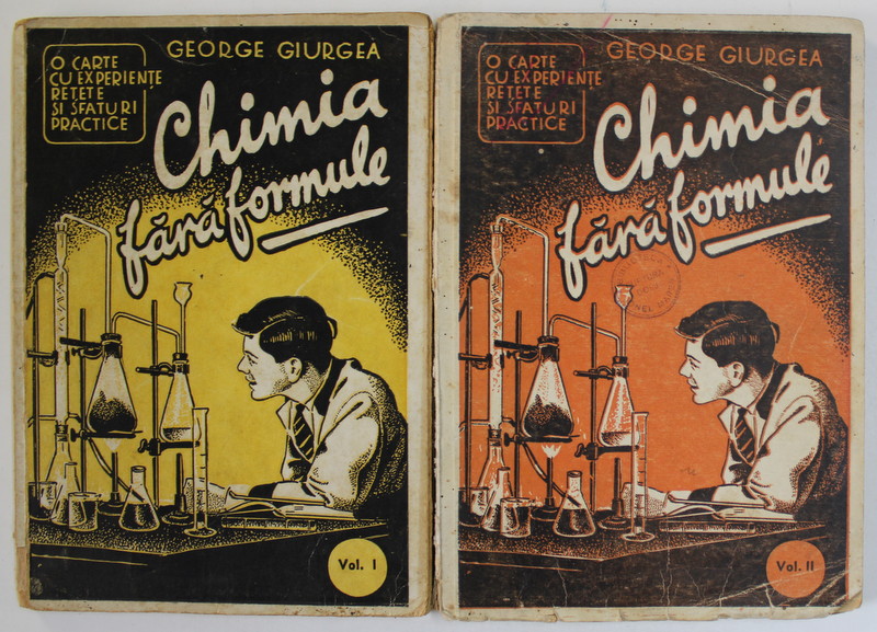 CHIMIA FARA FORMULE , O CARTE CU EXPERIENTE , RETETE SI SFATURI PRACTICE de GEORGE GIURGEA , VOLUMELE  I - II , 1944