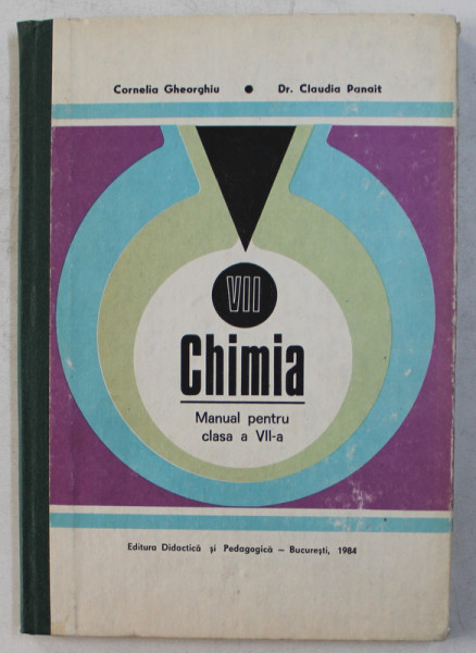 CHIMIA - MANUAL PENTRU CLASA a - VII - a de CORNELIA GHEORGHIU , CLAUDIA PANAIT , 1984