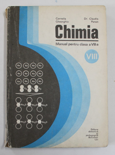 CHIMIA , MANUAL PENTRU CLASA A VIII -A de CORNELIA GHEORGHIU si CLAUDIA PANAIT, 1981
