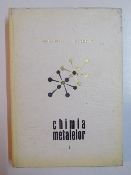CHIMIA METALELOR VOL. I de RALUCA RIPAN , ION CETEANU , 1967