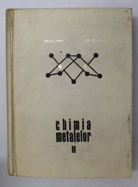 CHIMIA METALELOR , VOLUMUL II de RALUCA RIPAN si ION CETEANU , 1969 *PREZINTA SUBLINIERI SI PETE PE BLOCUL DE FILE