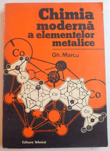 CHIMIA MODERNA A ELEMENTELOR METALICE de GH. MARCU , 1993