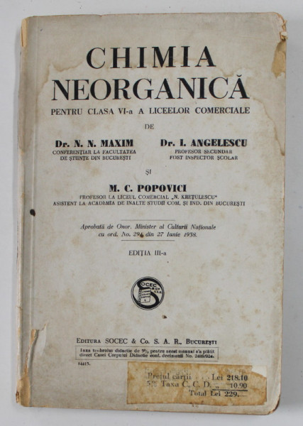 CHIMIA NEORGANICA , PENTRU CLASA A VI-A A LICEELOR COMERCIALE de N.N. MAXIM ...M. C. POPOVICI , 1938 , PREZINTA PETE , URME DE UZURA
