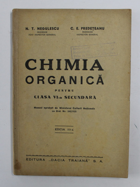 CHIMIA ORGANICA PENTRU CLASA VI - A SECUNDARA de N. T. NEGULESCU si C. E. PREDETEANU , 1935