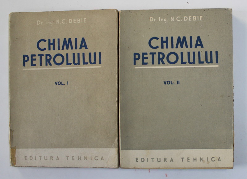 CHIMIA PETROLULUI de N.C. DEBIE , VOLUMELE I - II , 1951