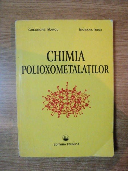 CHIMIA POLIOXOMETALATILOR de GHEORGHE MARCU, MARIANA RUSU  1997