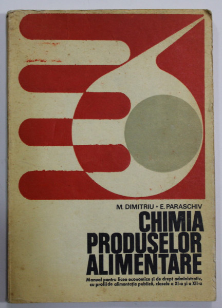 CHIMIA PRODUSELOR ALIMENTARE de M. DIMITRIU si E. PARASCHIV  , MANUAL CLASELE XI si XII , 1978