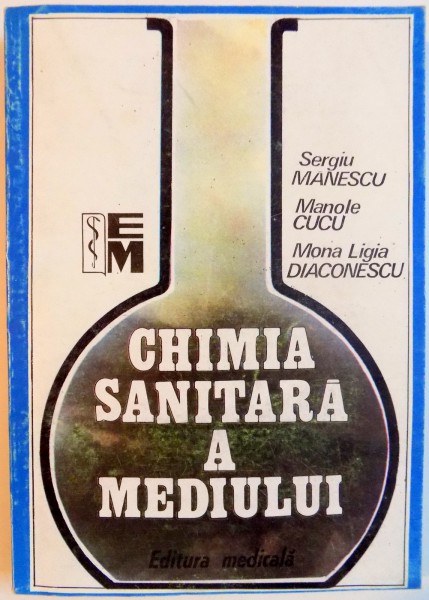 CHIMIA SANITARA A MEDIULUI de SERGIU MANESCU...MONA LIGIA DIACONESCU , 1994