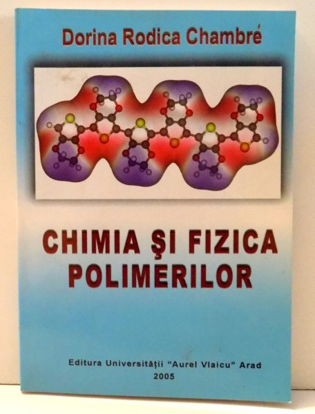 CHIMIA SI FIZICA POLIMERILOR de DORINA RODICA CHAMBRE , *DEDICATIE , 2005