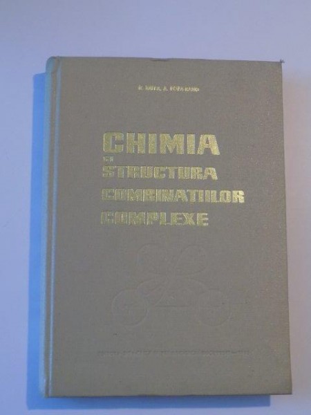 CHIMIA SI STRUCTURA COMBINATIILOR COMPLEXE de RADU RALEA , ADINA POPA - RANG . 1965