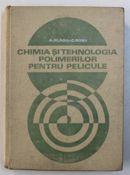 CHIMIA SI TEHNOLOGIA POLIMERILOR PENTRU PELICULE de A . BLAGA si  C. ROBU , 1977