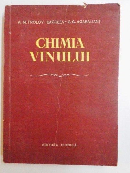 CHIMIA VINULUI de A.M. FROLOV - BAGREEV , G.G. AGABALIANT , 1956