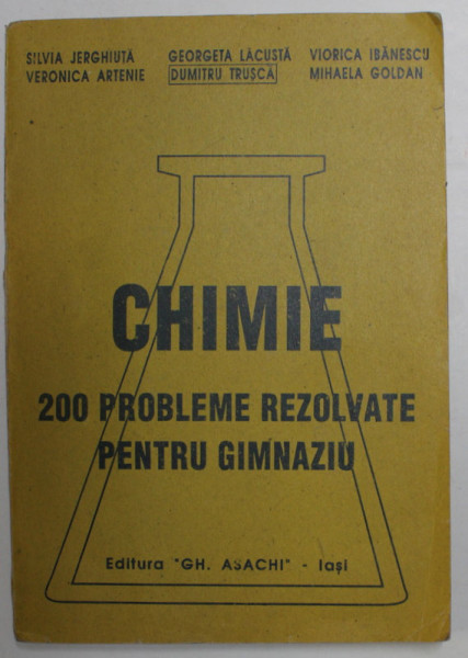 CHIMIE - 200 PROBLEME REZOLVATE PENTRU GIMNAZIU de SILVIA JERGHIUTA ...MIHAELA GOLDAN , 1994