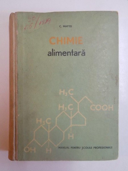 CHIMIE ALIMENTARA ,MANUAL PENTRU SCOLILE PROFESIONALE DE UCENICI  de C. MAFTEI 1965