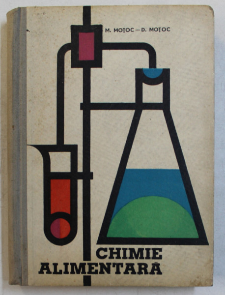 CHIMIE ALIMENTARA  - MANUAL PENTRU SCOLILE TEHNICE DE MAISTRI de DUMITRU MOTOC si MARIA MOTOC  , 1962