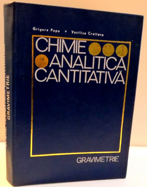 CHIMIE ANALITICA CANTITATIVA de GRIGORE POPA SI VASILICA CROITORU , 1971