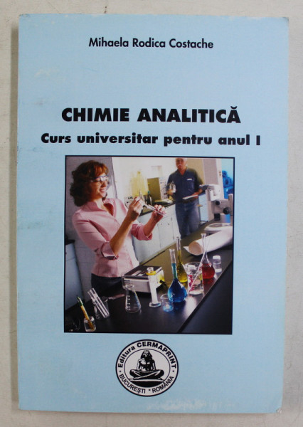CHIMIE ANALITICA - CURS UNIVERSITAR PENTRU ANUL I de MIHAELA RODICA COSTACHE , 2007