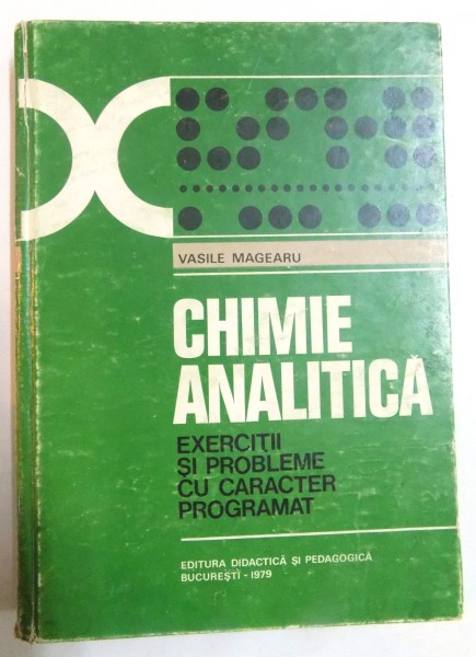 CHIMIE ANALITICA , EXERCITII SI PROBLEME CU CARACTER PROGRAMAT de VASILE MAGEARU , 1979